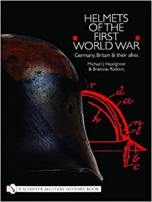  Helmets of the First World War: Germany, Britain & Their Allies (Schiffer Military History Book) 