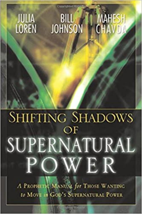  Shifting Shadow of Supernatural Power: A Prophetic Manual for Those Wanting to Move in God's Supernatural Power 