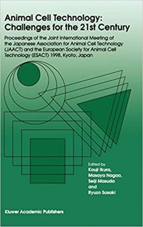  Animal Cell Technology: Challenges for the 21st Century: Proceedings of the joint international meeting of the Japanese Association for Animal Cell ... Cell Technology (ESACT) 1998, Kyoto, Japan 