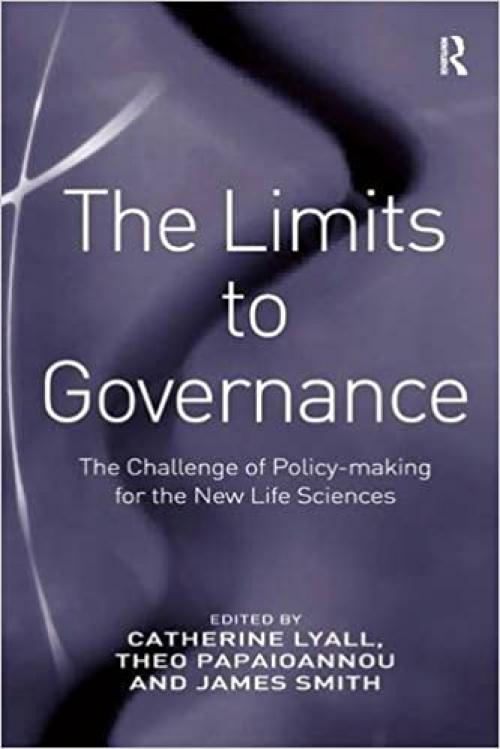  The Limits to Governance: The Challenge of Policy-Making for the New Life Sciences 