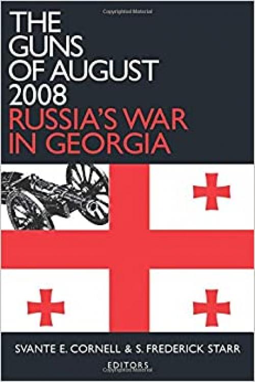  The Guns of August 2008: Russia's War in Georgia (Studies of Central Asia and the Caucasus) 