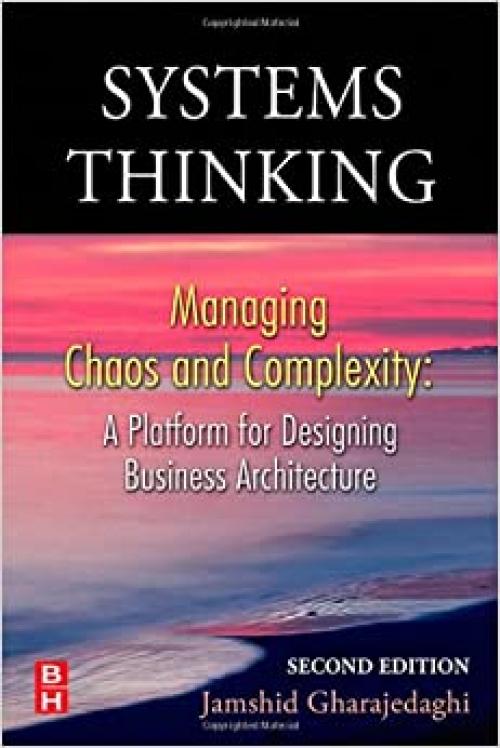  Systems Thinking, Second Edition: Managing Chaos and Complexity: A Platform for Designing Business Architecture 