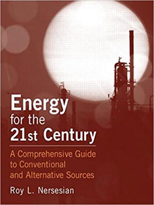  Energy for the 21st Century: A Comprehensive Guide to Conventional and Alternative Sources 