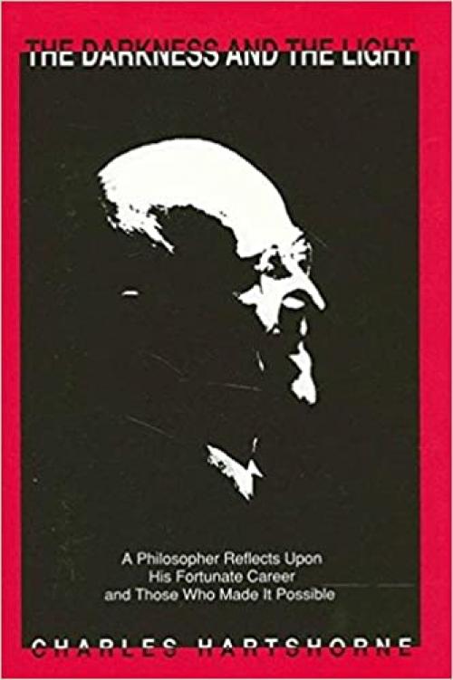  The Darkness and the Light: A Philosopher Reflects Upon His Fortunate Career and Those Who Made It Possible 