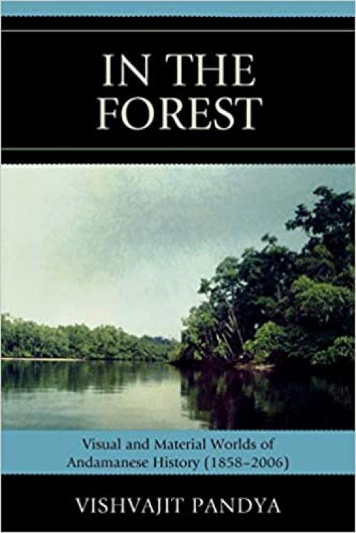  In the Forest: Visual and Material Worlds of Andamanese History (1858-2006) 