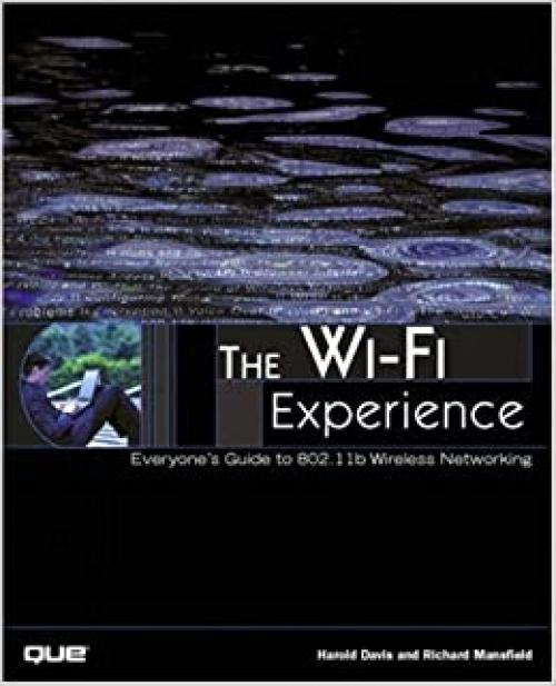  The Wi-Fi Experience: Everyone's Guide to 802.11B Wireless Networking 