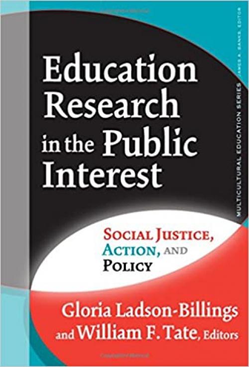  Education Research in the Public Interest: Social Justice, Action, and Policy (Multicultural Education Series) 