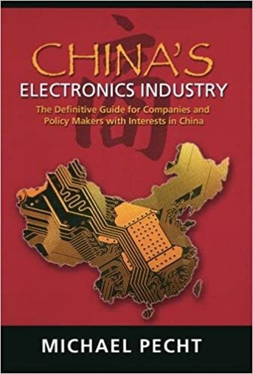  China's Electronics Industry: The Definitive Guide for Companies and Policy Makers with Interest in China 