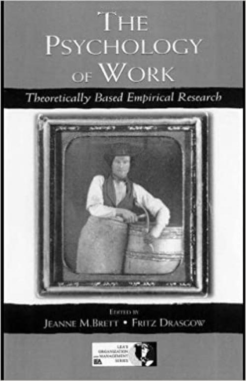  The Psychology of Work: Theoretically Based Empirical Research (Organization and Management Series) 
