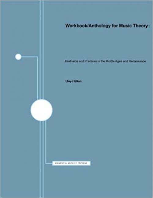  Workbook/Anthology for Music Theory: Problems and Practices in the Middle Ages and Renaissance (Minnesota Archive Editions) 