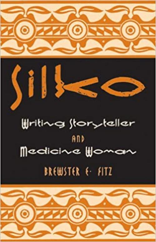  Silko: Writing Storyteller and Medicine Woman (American Indian Literature and Critical Studies Series) 