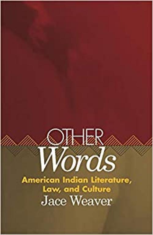  Other Words: American Indian Literature, Law, and Culture (American Indian Literature and Critical Studies Series) (Volume 39) 