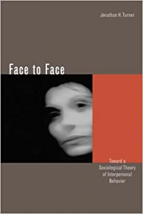  Face to Face: Toward a Sociological Theory of Interpersonal Behavior 