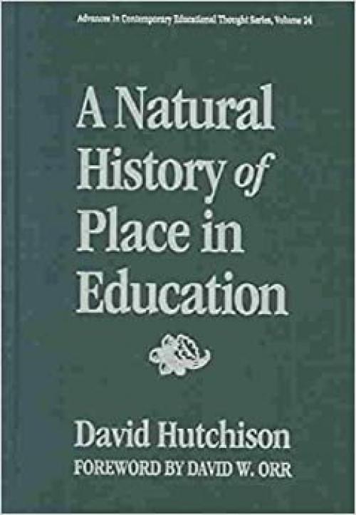  A Natural History of Place in Education (Advances in Contemporary Educational Thought) 