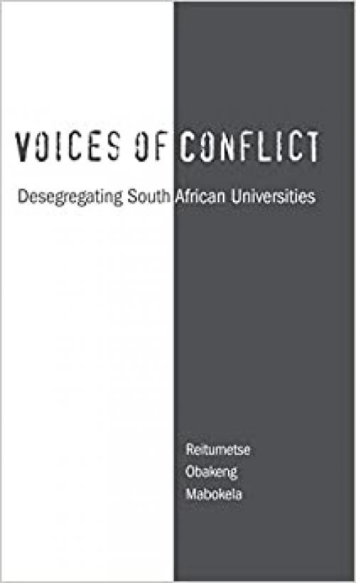  Voices of Conflict: Desegregating South African Universities (RoutledgeFalmer Studies in Higher Education) 