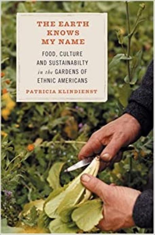  The Earth Knows My Name: Food, Culture, and Sustainability in the Gardens of Ethnic Americans 