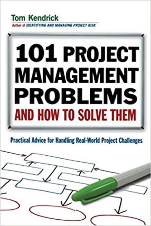  101 Project Management Problems and How to Solve Them: Practical Advice for Handling Real-World Project Challenges 