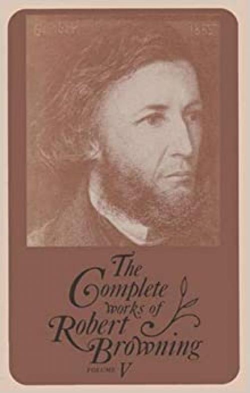  The Complete Works of Robert Browning Volume V: With Variant Readings and Annotations (Volume 5) (Complete Works Robert Browning) 