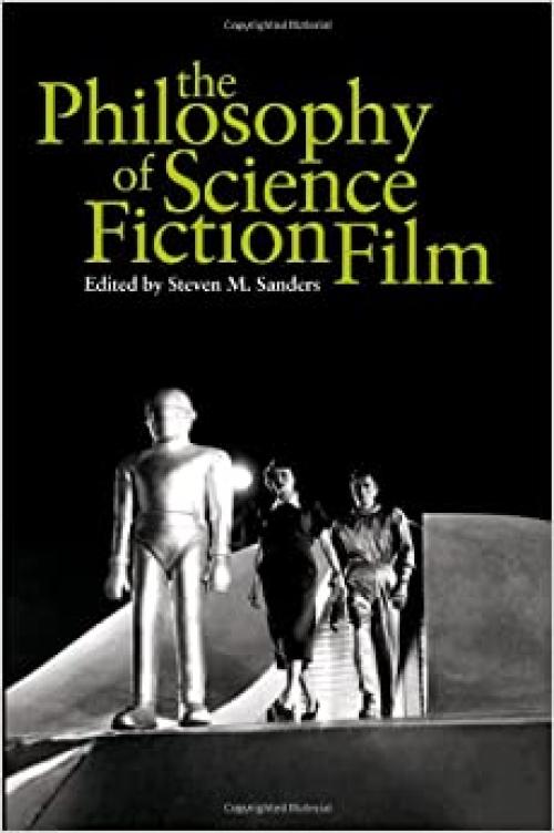  The Philosophy of Science Fiction Film (The Philosophy of Popular Culture) 