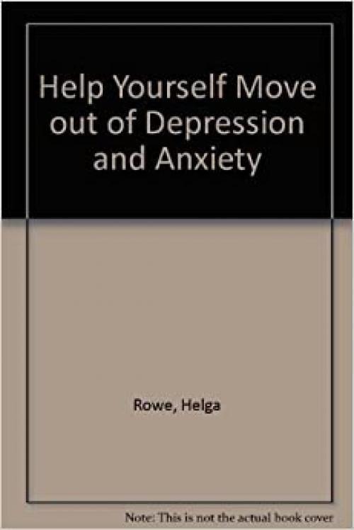  Help Yourself Move Out of Depression and Anxiety 