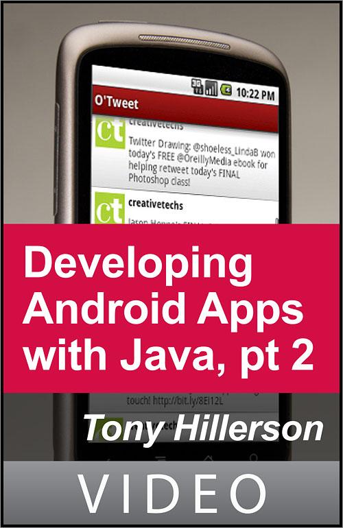 Oreilly - Developing Android Applications with Java, Part 2 - 9781449392161