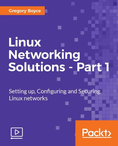 Oreilly - Linux Networking Solutions - Part 1 - 9781787287334