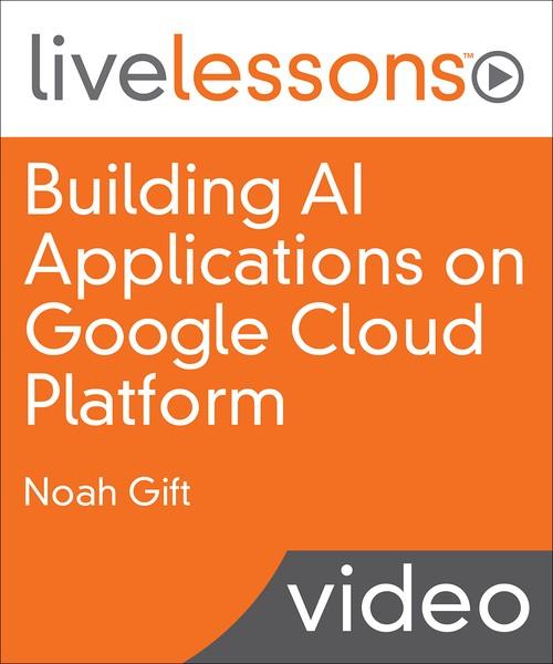 Oreilly - Building AI Applications on Google Cloud Platform - 9780135973462