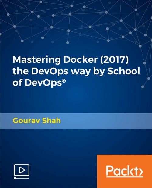 Oreilly - Mastering Docker (2017) the DevOps way by School of Devops® - 9781789347906