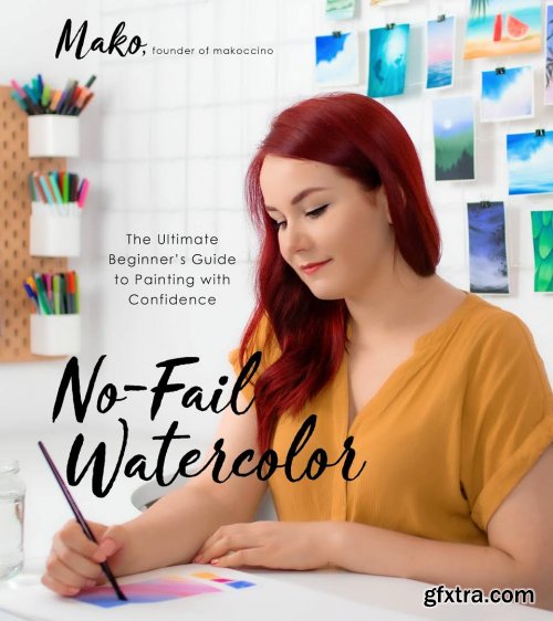 No-Fail Watercolor: The Ultimate Beginner's Guide to Painting with Confidence