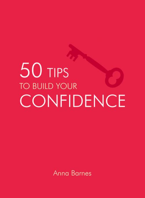 50 Tips to Build Your Confidence - Anna Barnes