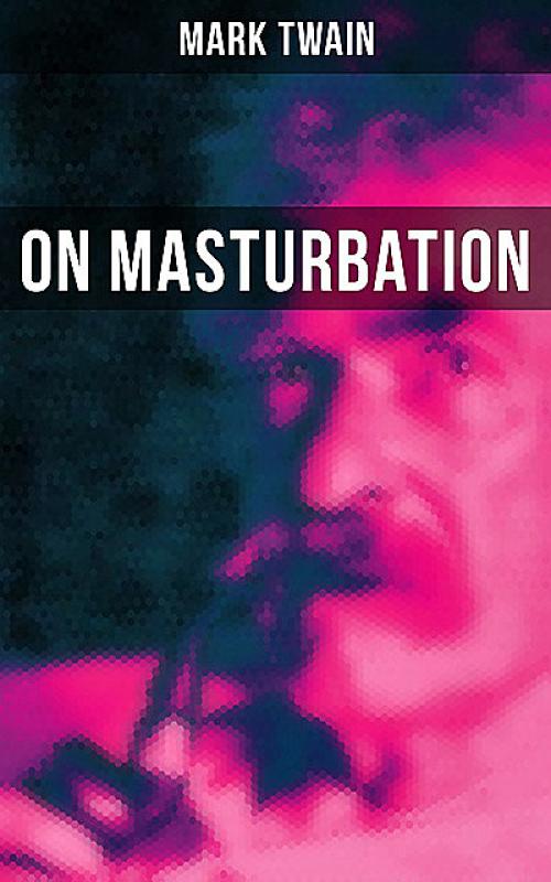 Mark Twain: On Masturbation - Mark Twain