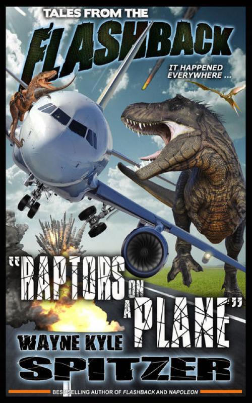 Tales from the Flashback: “Raptors on a Plane” - Wayne Kyle Spitzer