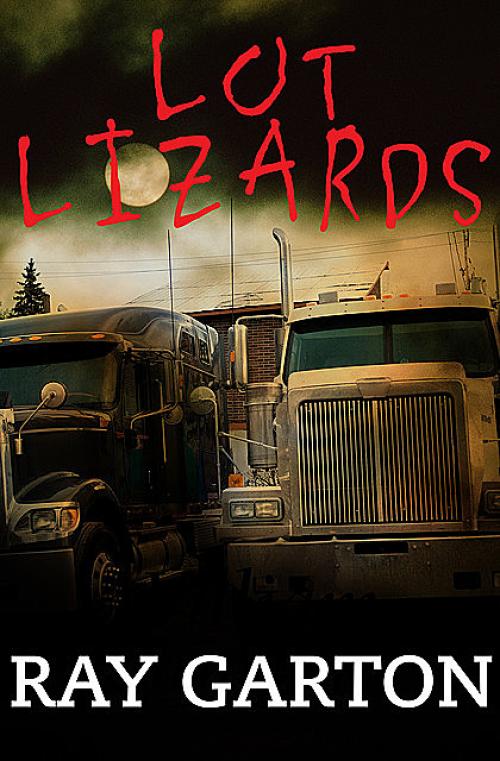 Lot Lizards - Ray Garton