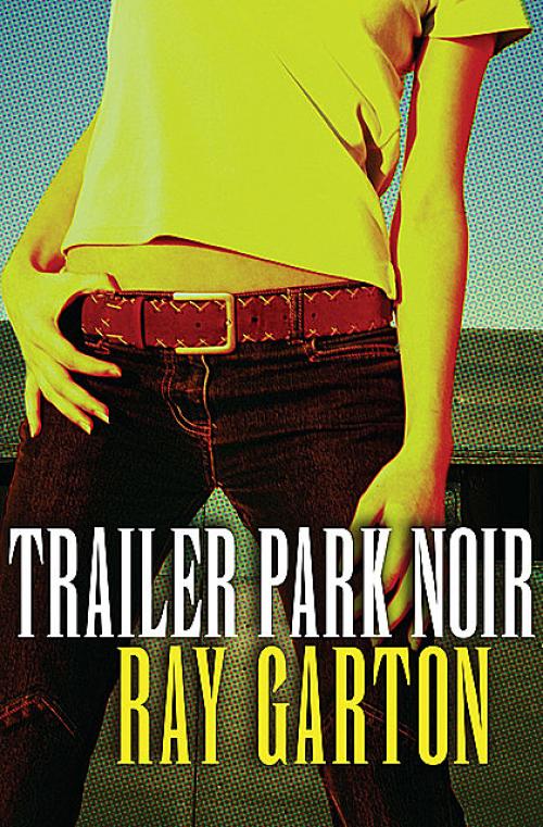Trailer Park Noir - Ray Garton