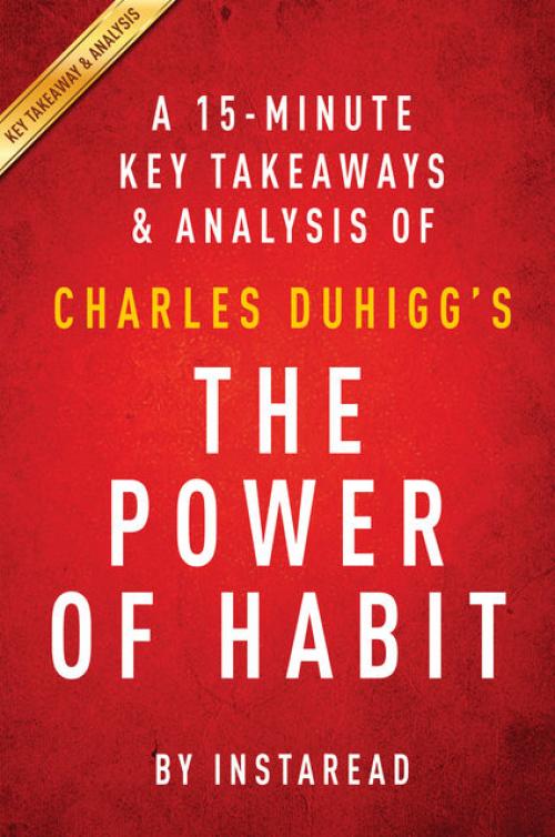 The Power of Habit: by Charles Duhigg | A 15-minute Key Takeaways & Analysis - Instaread