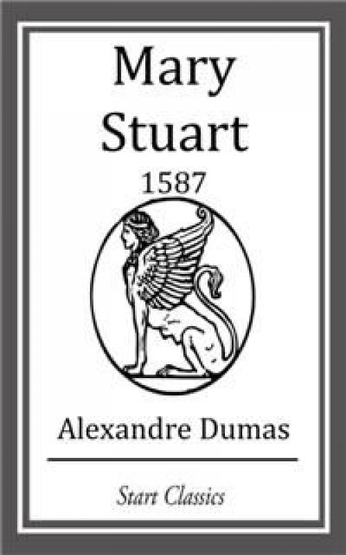 Mary Stuart / Celebrated Crimes -- - Alexander Dumas