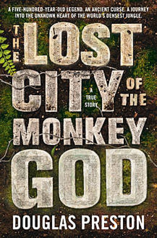 The Lost City of the Monkey God -- - Douglas Preston