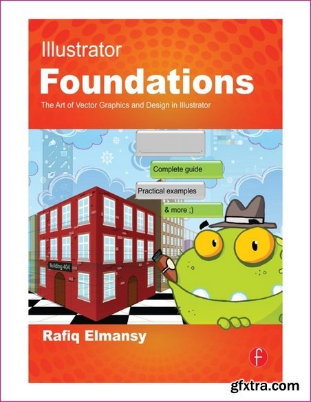 Illustrator Foundations: The Art of Vector Graphics, Design and Illustration in Illustrator