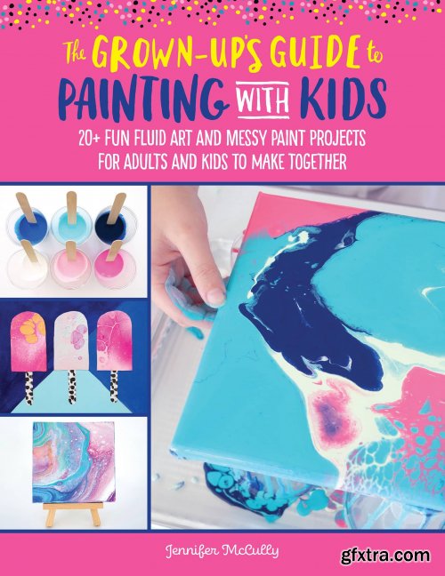 The Grown-Up's Guide to Painting with Kids (Grown-Up's Guide)