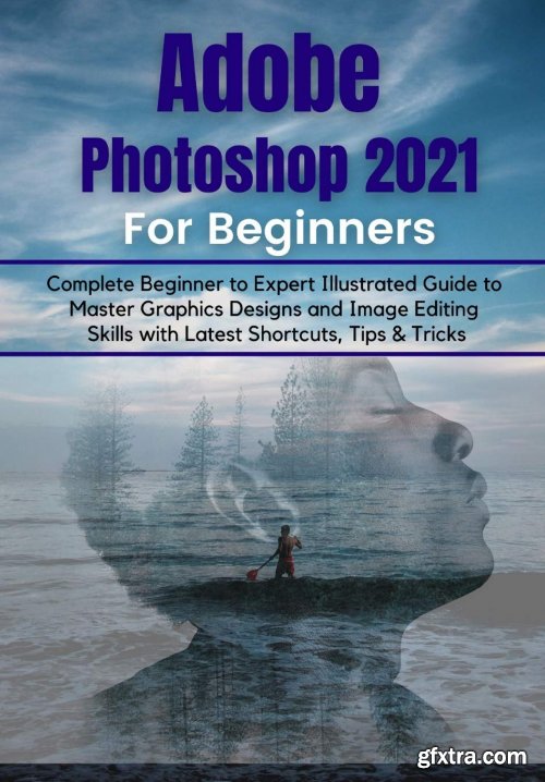 Adobe Photoshop 2021 for Beginners: Complete Beginner to Pro