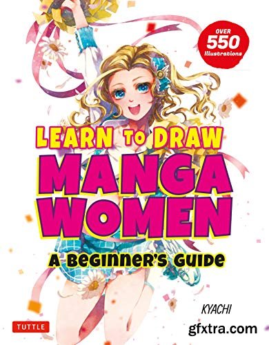 Learn to Draw Manga Women: A Beginner\'s Guide (With Over 550 Illustrations)