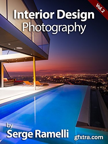 Interior Design Photography, Volume 2: My Full Workflow on Shooting Interior Design by Serge Ramelli