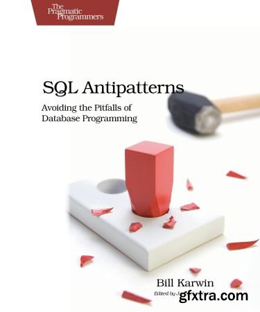 SQL Antipatterns: Avoiding the Pitfalls of Database Programming (Version P4.0)