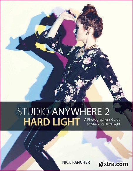 Studio Anywhere 2: Hard Light: A Photographer\'s Guide to Shaping Hard Light