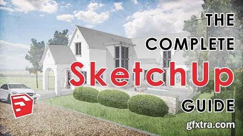 The Complete SketchUP Guide - Learn The Fundamentals of SketchUp
