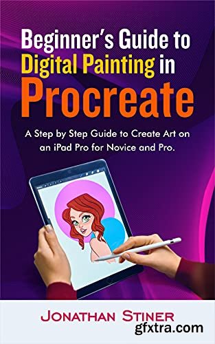 Beginner\'s Guide to Digital Painting in Procreate: A Step by Step Guide to Create Art on an iPad Pro for Novice and Pro