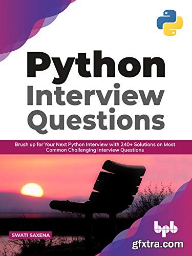 Python Interview Questions: Brush up for your next Python interview with 240+ solutions