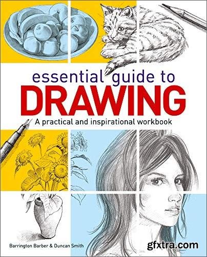 Essential Guide to Drawing: A Practical and Inspirational Workbook