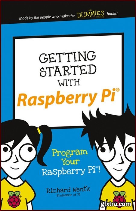 Getting Started with Raspberry Pi: Program Your Raspberry Pi! (Dummies Junior
