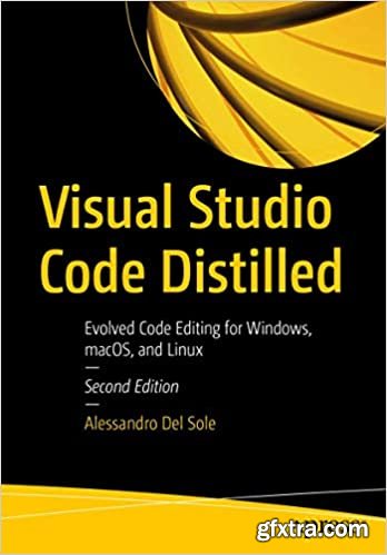 Visual Studio Code Distilled: Evolved Code Editing for Windows, macOS and Linux, 2nd Edition